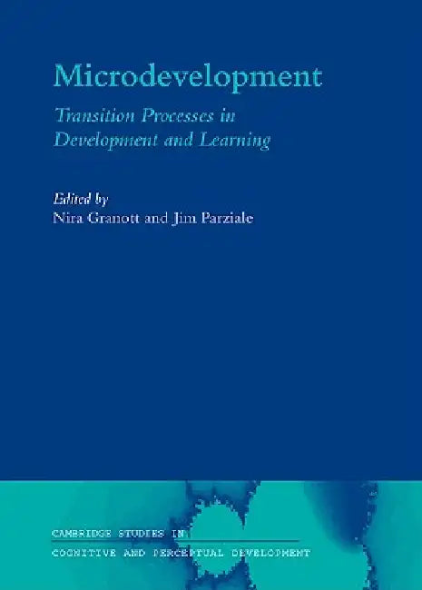 Microdevelopment: Transition Processes in Development and Learning by Nira Granott, Jim Parziale