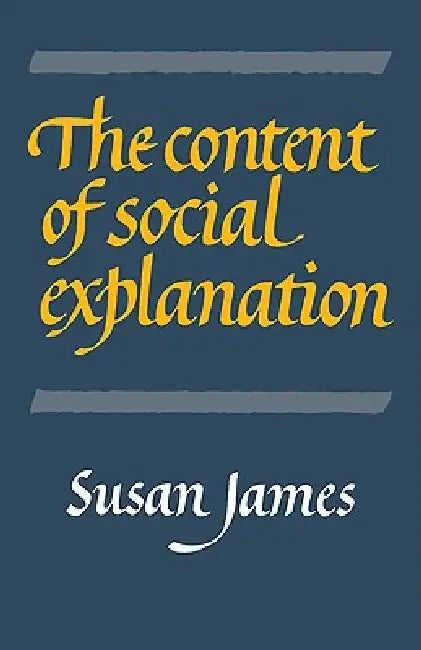 The Content of Social Explanation by Susan James