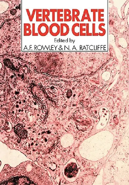 Vertebrate Blood Cells by A. F. Rowley, N. A. Ratcliffe
