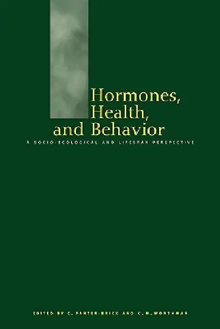 Hormones, Health and Behaviour: A Socio-Ecological and Lifespan Perspective by C. Panter-Brick, C. M. Worthman, Catherine Panter-Brick