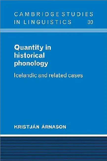 Quantity in Historical Phonology: Icelandic and Related Cases by Kristjan Arnason
