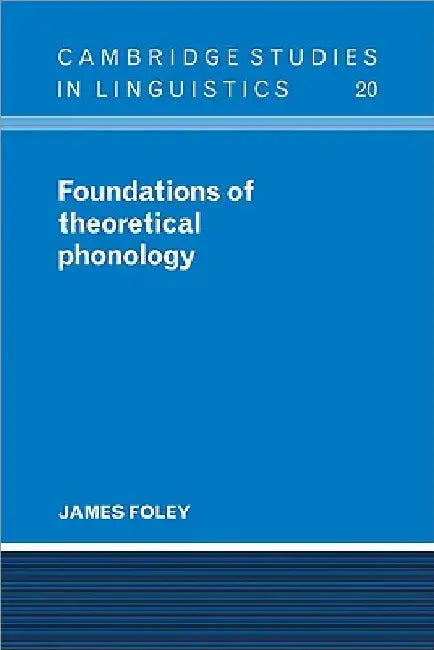 Foundations of Theoretical Phonology by James Foley