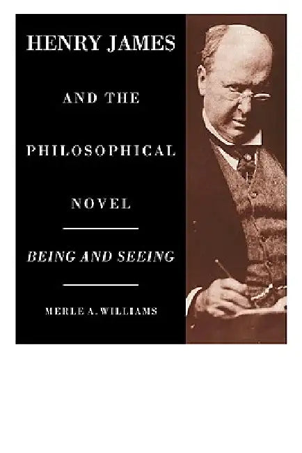 Henry James and the Philosophical Novel by Merle A. Williams