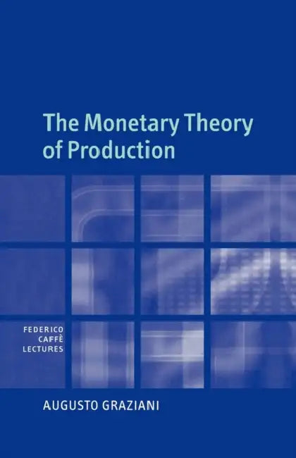 The Monetary Theory of Production by Augusto Graziani