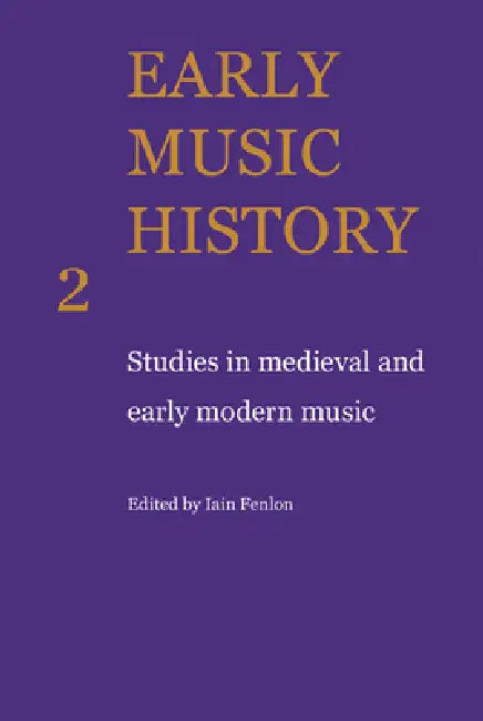 Early Music History: Studies in Medieval and Early Modern Music by Iain Fenlon