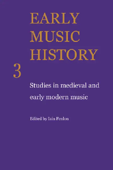 Early Music History: Studies in Medieval and Early Modern Music by Iain Fenlon