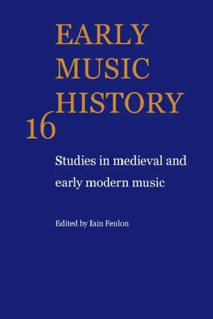 Early Music History: Studies in Medieval and Early Modern Music by Iain Fenlon