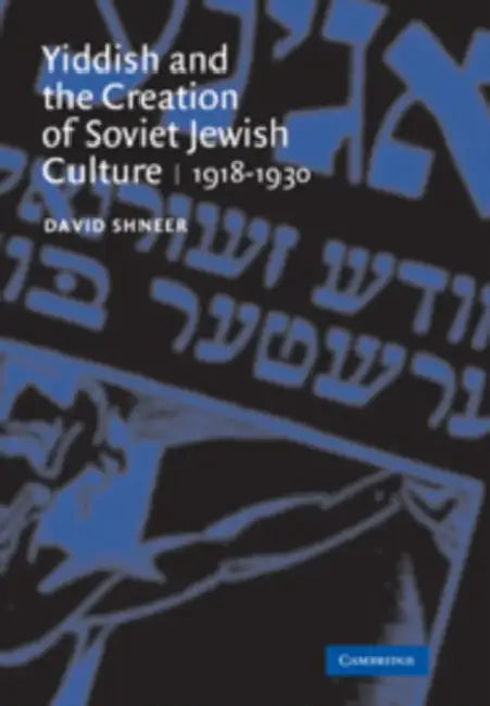 Yiddish and the Creation of Soviet Jewish Culture: 1918 1930 by David Shneer