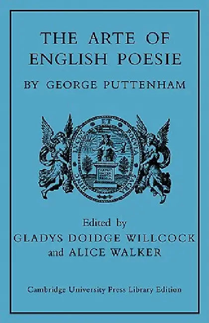 The Arte of English Poesie by George Puttenham, Gladys Doidge Willcock, Alice Walker