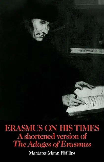 Erasmus on His Times: A Shortened Version of the 'Adages' of Erasmus by Margaret Mann Phillips