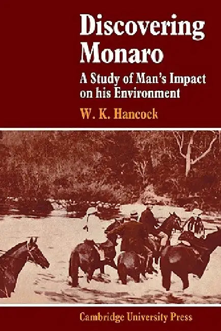 Discovering Monaro: A Study of Man's Impact on His Environment by W. K. Hancock