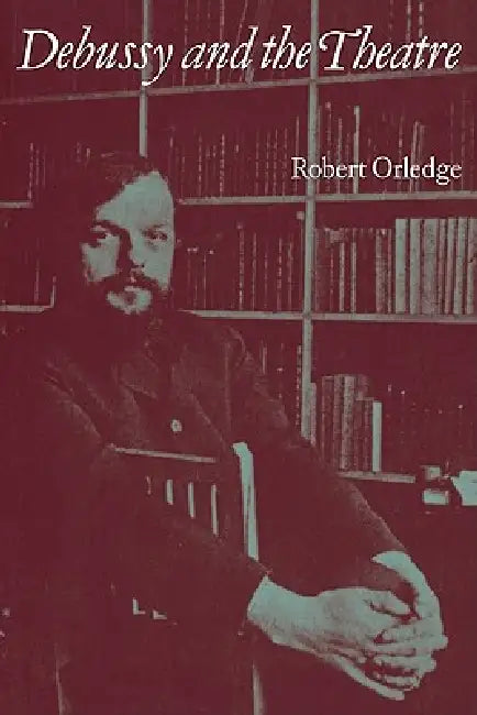 Debussy and the Theatre by Robert Orledge, Orledge Robert