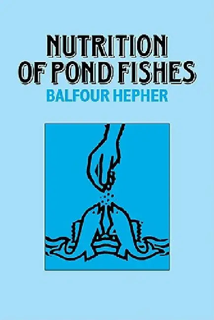Nutrition of Pond Fishes by Balfour Hepher, Hepher Balfour
