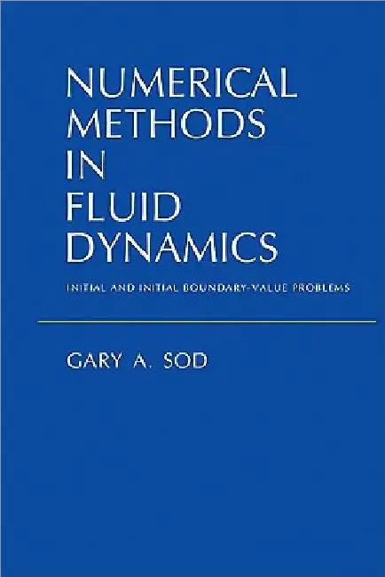 Numerical Methods in Fluid Dynamics: Initial and Initial Boundary-Value Problems by Gary a. Sod
