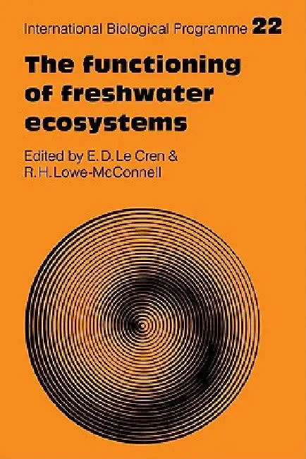 The Functioning of Freshwater Ecosystems by E. D. Le Cren, R. H. Lowe-McConnell