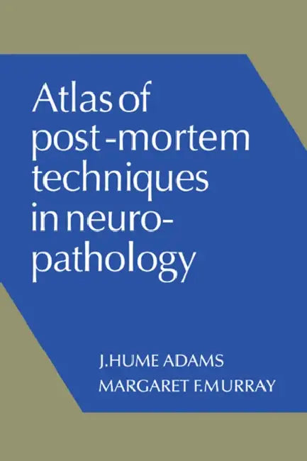 Atlas of Post-Mortem Techniques in Neuropathology by J. Hume Adams, Margaret F. Murray, Adams J. Hume