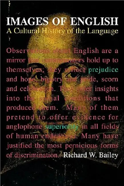 Images of English: A Cultural History of the Language by Richard W. Bailey
