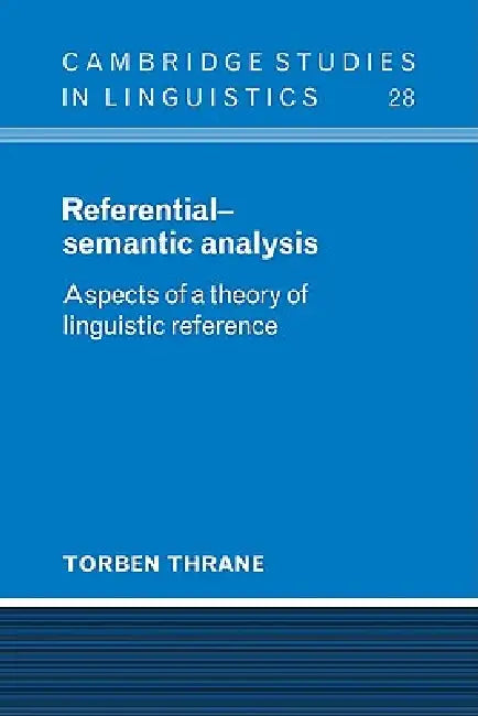 Referential-Semantic Analysis: Aspects of a Theory of Linguistic Reference by Torben Thrane