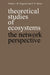 Theoretical Studies of Ecosystems: The Network Perspective by M. Higashi, Thomas P. Burns, T. P. Burns