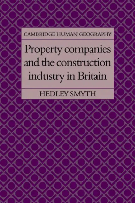Property Companies and the Construction Industry in Britain by Hedley Smyth