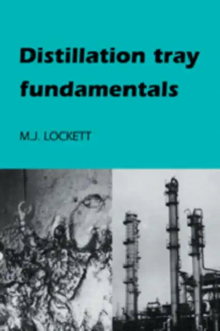 Distillation Tray Fundamentals by M. J. Lockett