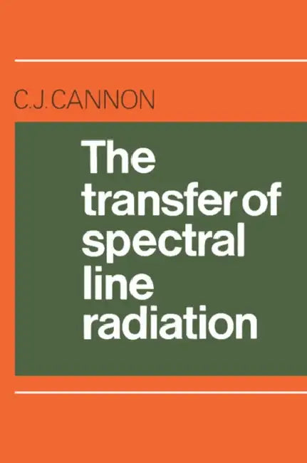 The Transfer of Spectral Line Radiation by C. J. Cannon
