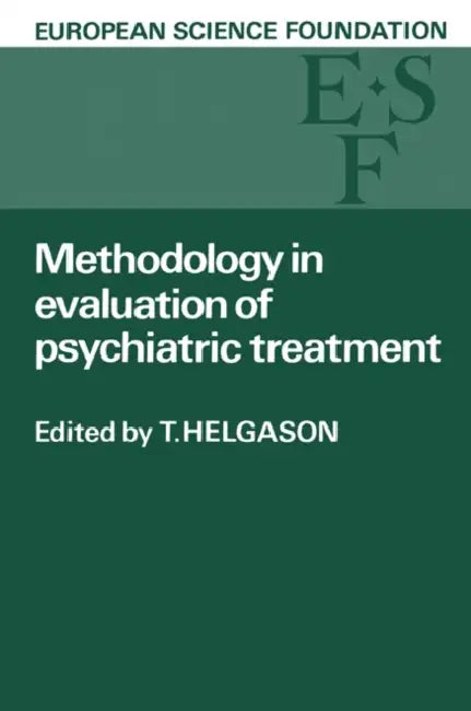 Methodology in Evaluation of Psychiatric Treatment: Proceedings of a Workshop Held in Vienna 10 13 June 1981 by T. Helgason