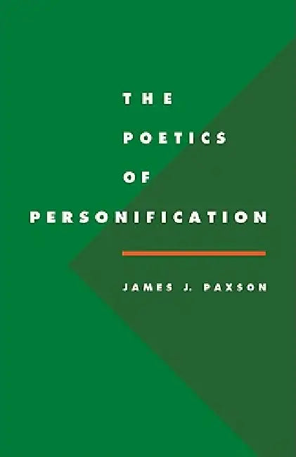 The Poetics of Personification by James J. Paxson, Paxson James J.