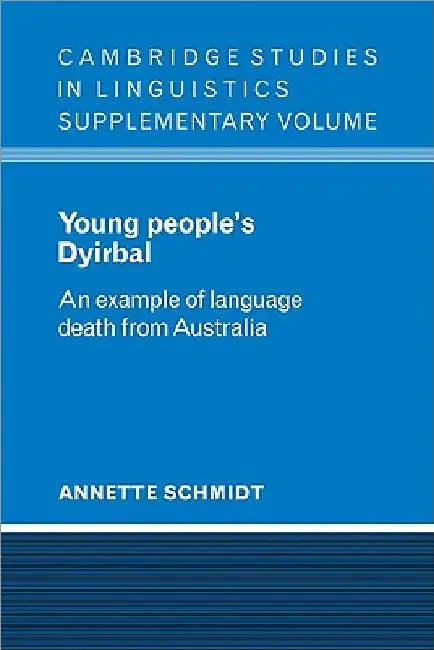 Young People's Dyirbal: An Example of Language Death from Australia by Annette Schmidt