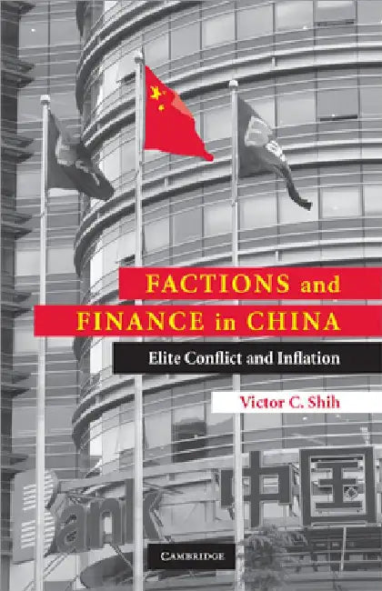 Factions and Finance in China: Elite Conflict and Inflation by Victor C. Shih