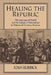 Healing the Republic: The Language of Health and the Culture of Nationalism in Nineteenth-Century America by Joan Burbick