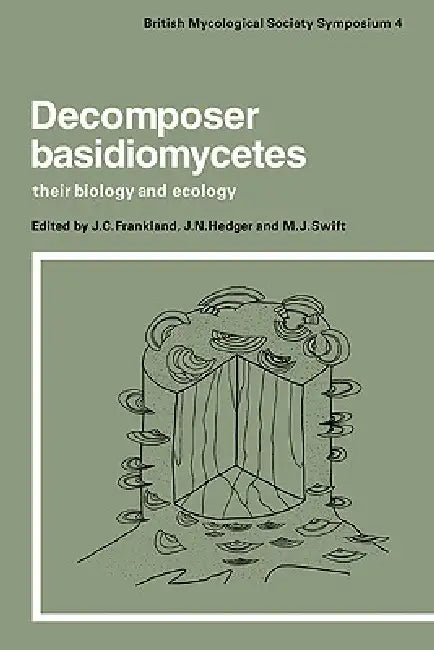 Decomposer Basidiomycetes: Their Biology and Ecology by J. Frankland, J. N. Hedger, M. J. Swift