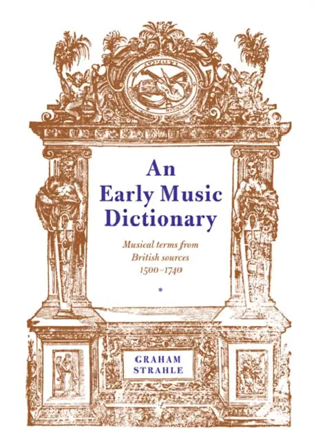An Early Music Dictionary: Musical Terms from British Sources 1500 1740 by Graham Strahle