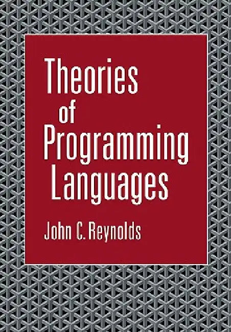 Theories of Programming Languages by John C. Reynolds, Reynolds John C.