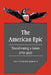 The American Epic: Transforming a Genre, 1770 1860 by Jr. McWilliams John P.