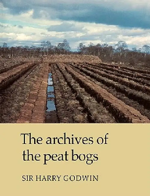 The Archives of Peat Bogs by Harry Godwin