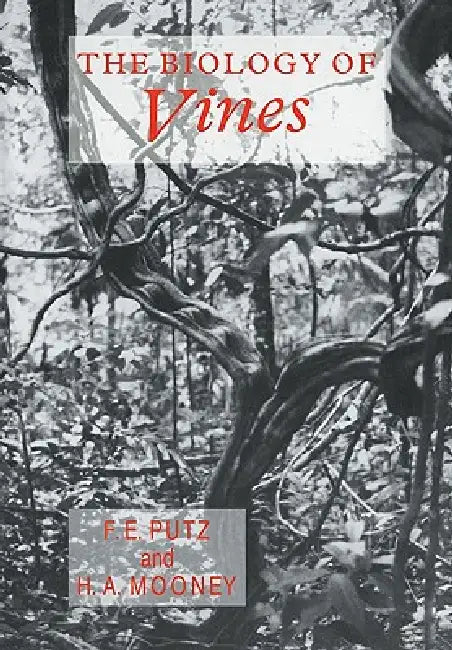 The Biology of Vines by Francis E. Putz, Harold A. Mooney, Putz Francis E.