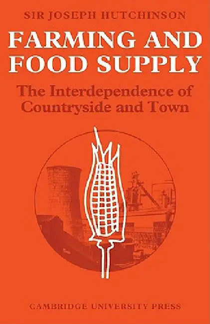 Farming and Food Supply: The Interdependence of Countryside and Town by Joseph Hutchinson