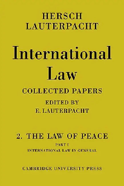 International Law: Volume 2, the Law of Peace: Part 1, International Law in General by Hersch Lauterpacht, E. Lauterpacht