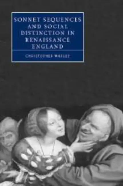 Sonnet Sequences and Social Distinction in Renaissance England by Christopher Warley