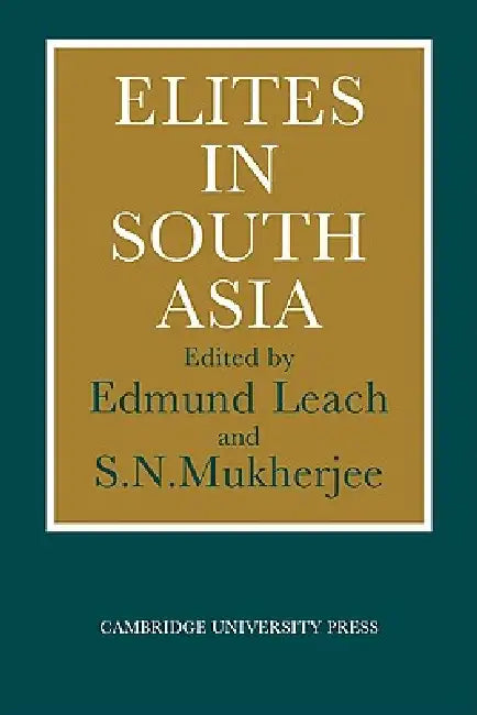 Elites in South Asia by Edmund Leach, S. N. Mukherjee