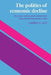 The Politics of Economic Decline: Economic Management and Political Behaviour in Britian Since 1964 by James E. Alt