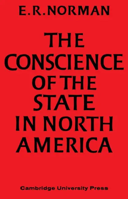 The Conscience of the State in North America by E. R. Norman