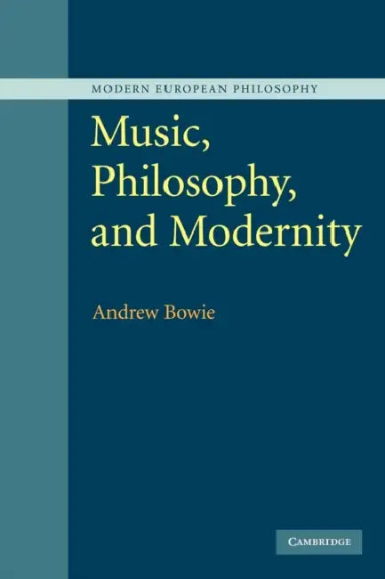 Music, Philosophy, and Modernity by Andrew Bowie, Bowie Andrew