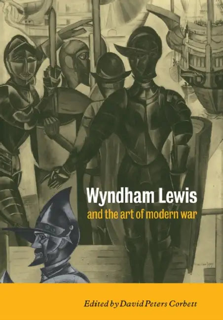 Wyndham Lewis and the Art of Modern War by David Peters Corbett