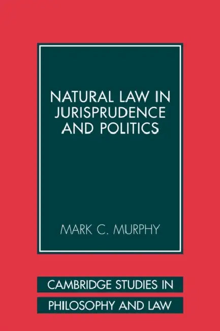 Natural Law in Jurisprudence and Politics by Mark C. Murphy, Murphy Mark C.