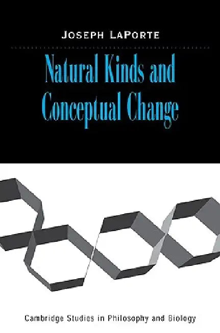 Natural Kinds and Conceptual Change by Joseph Laporte, Laporte Joseph
