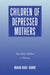 Children of Depressed Mothers: From Early Childhood to Maturity by Marian Radke-Yarrow, Radke-Yarrow Marian, Pedro Martinez