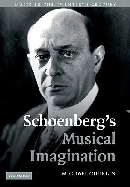 Schoenberg's Musical Imagination by Michael Cherlin