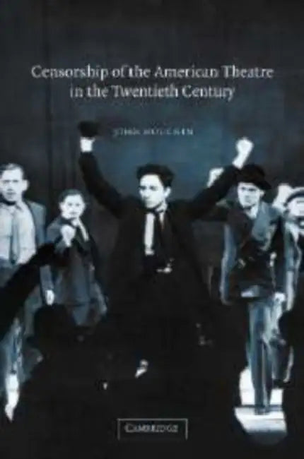 Censorship of the American Theatre in the Twentieth Century by John H. Houchin